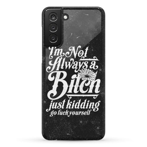 I'm Not Always A Bitch ( Just Kidding ) Phone Case